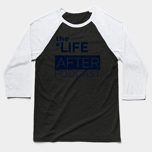 The Life After Podcast Navy Logo Baseball T-Shirt by thelifeafter